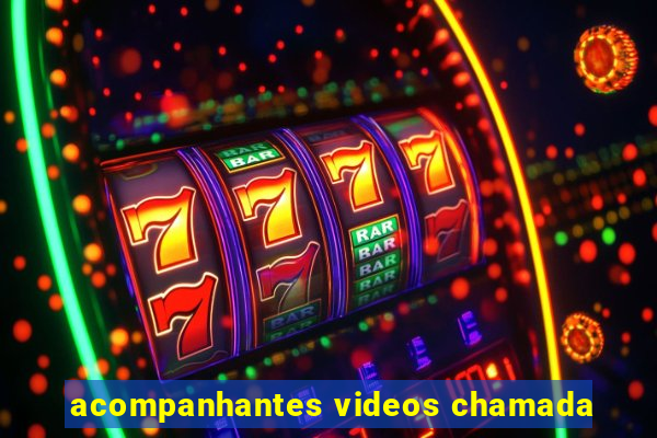 acompanhantes videos chamada